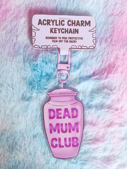 Dead mum Club - Acrylic Charm