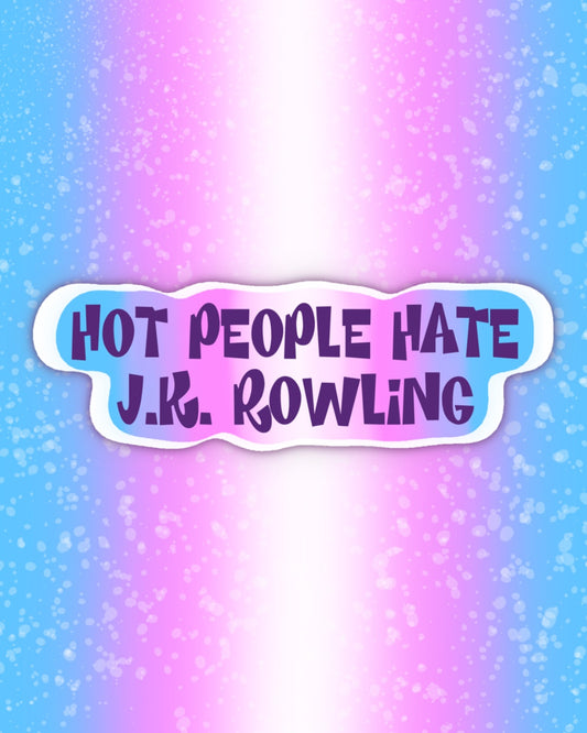 Hot people hate J.K. Rowling Sticker